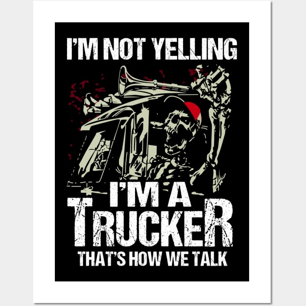 I’m Not Yelling I’m A Trucker That’s How We Talk Wall Art by kenjones